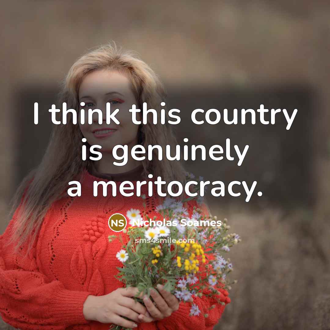 “I think this country is genuinely a meritocracy.…” quote by Nicholas Soames