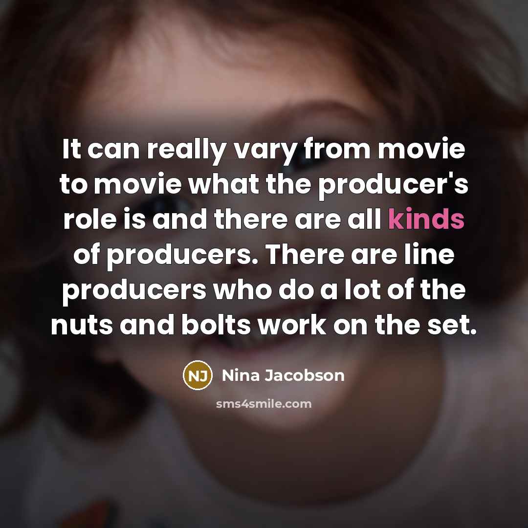 “It can really vary from movie to movie what the…” quote by Nina Jacobson