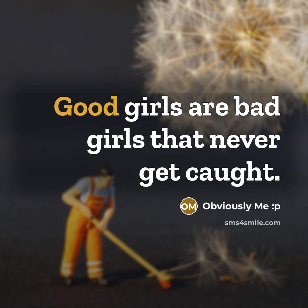 “Good girls are bad girls that never get caught.…” quote by Obviously Me :p