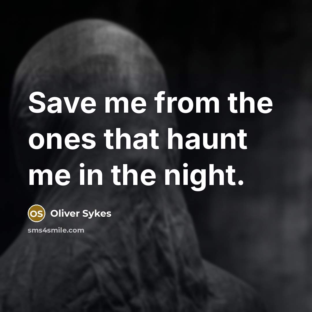 “Save me from the ones that haunt me in the…” quote by Oliver Sykes