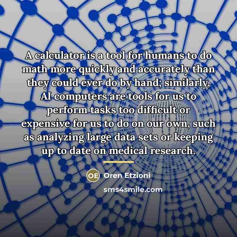 “A calculator is a tool for humans to do math…” quote by Oren Etzioni