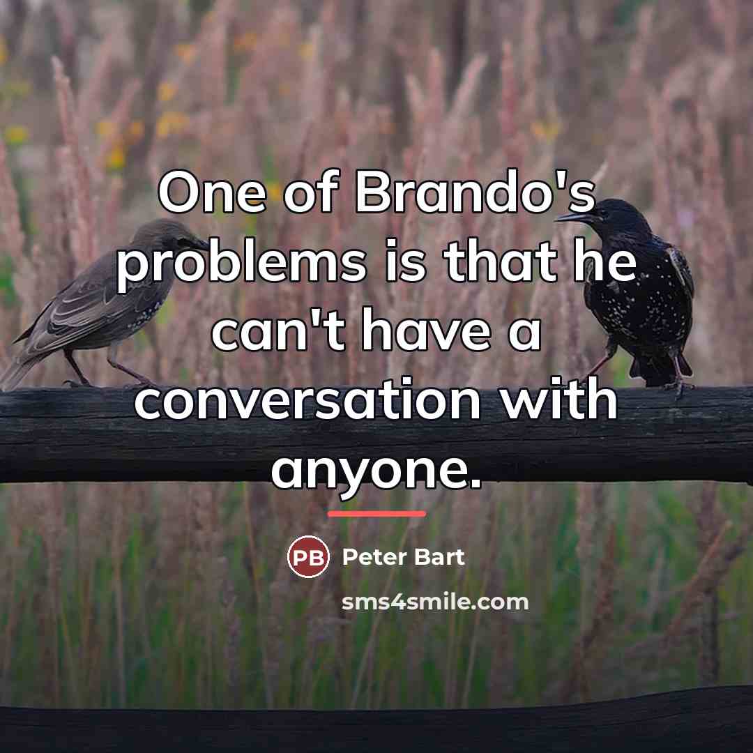 “One of Brando's problems is that he can't have a…” quote by Peter Bart