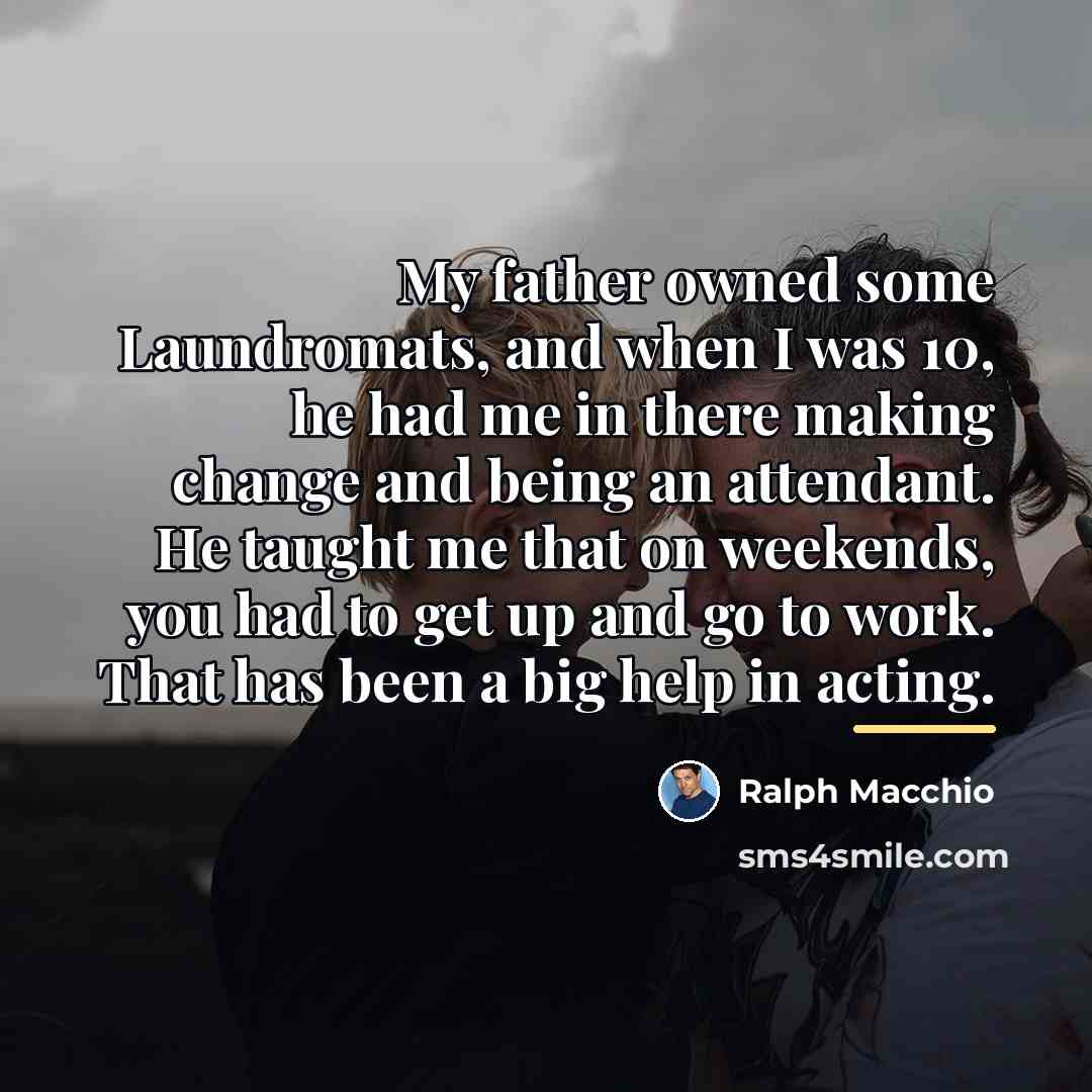 “My father owned some Laundromats, and when I was 10,…” quote by Ralph Macchio