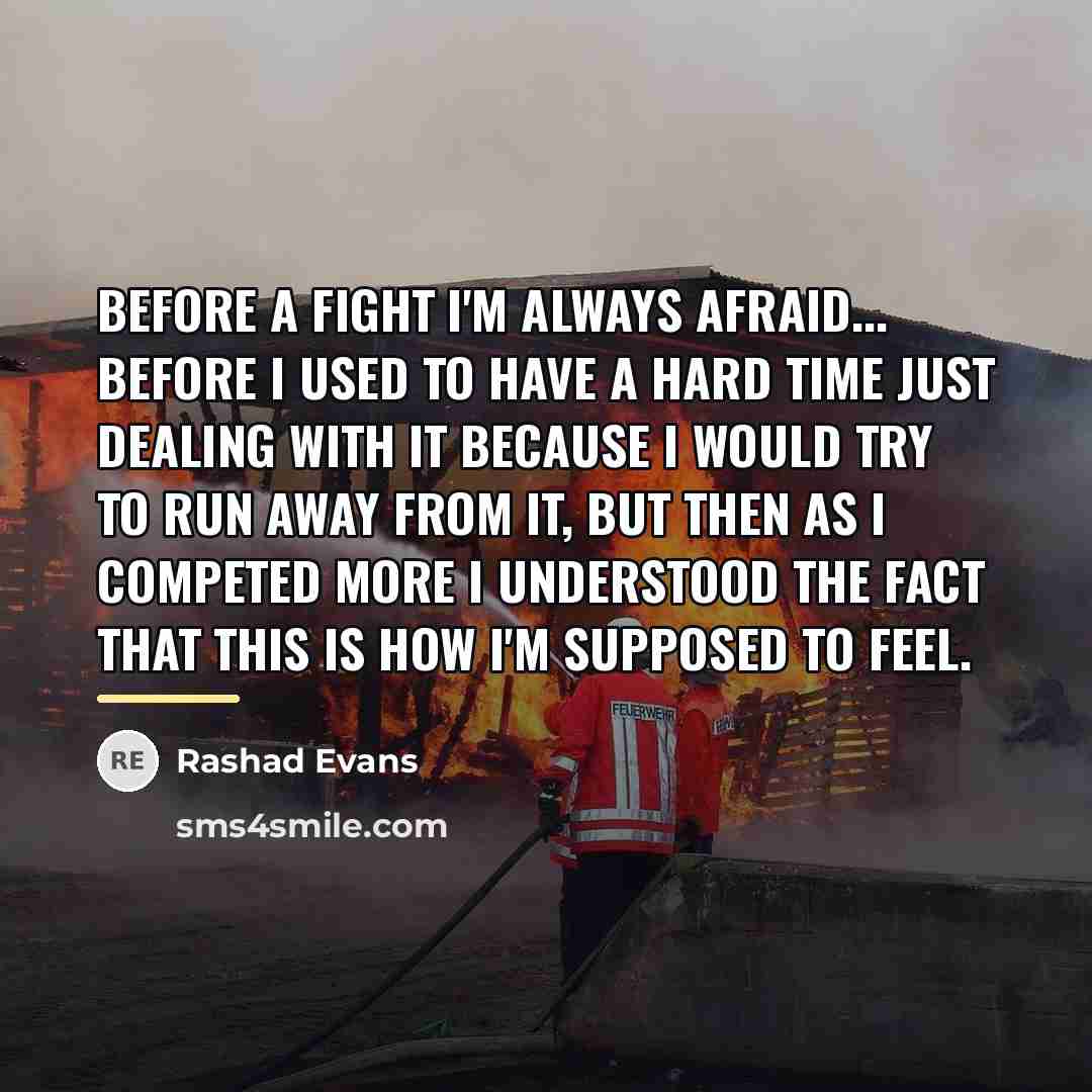 “Before a fight I'm always afraid... before I used to…” quote by Rashad Evans