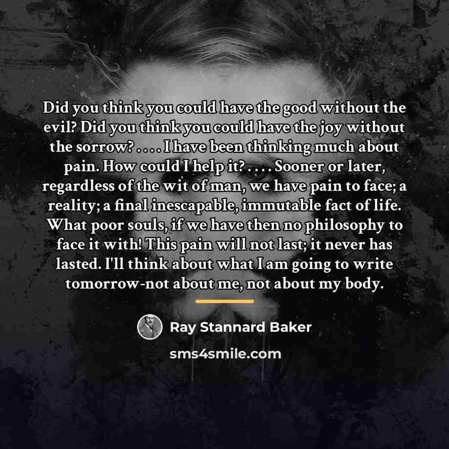 “Did you think you could have the good without the…” quote by Ray Stannard Baker