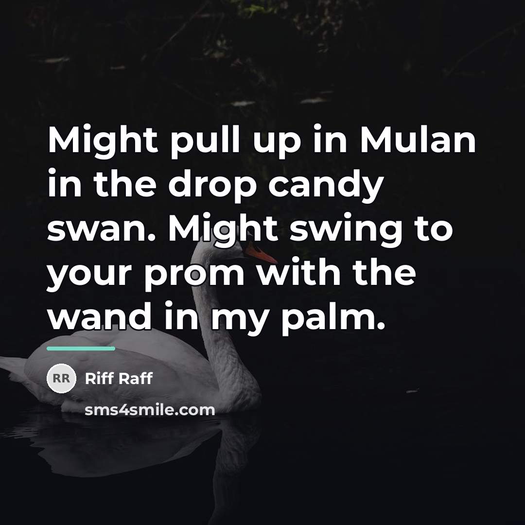 “Might pull up in Mulan in the drop candy swan.…” quote by Riff Raff
