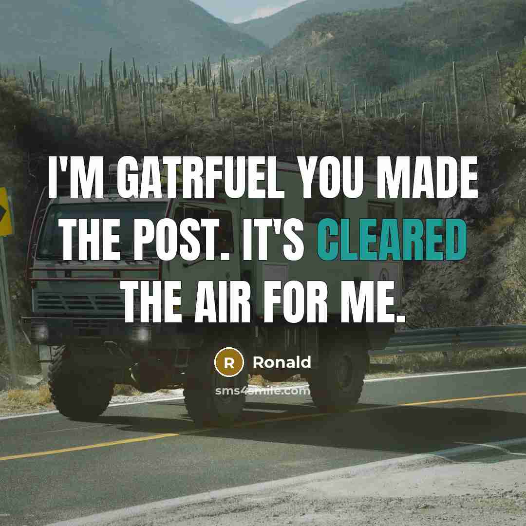 “I'm gatrfuel you made the post. It's cleared the air for me.” quote by Ronald