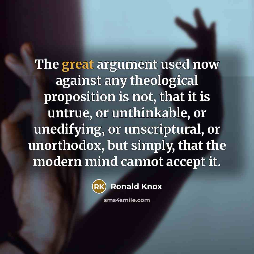 “The great argument used now against any theological proposition is…” quote by Ronald Knox