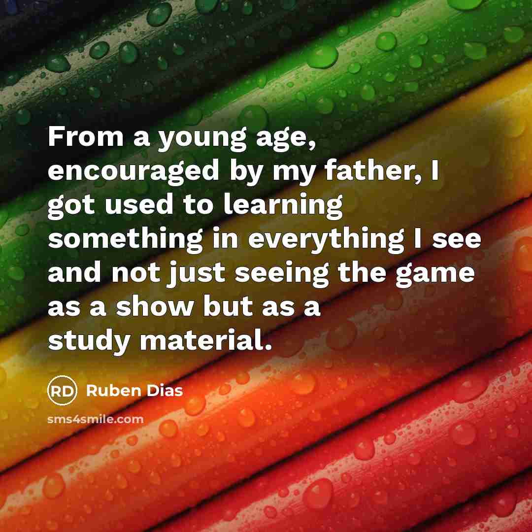 “From a young age, encouraged by my father, I got…” quote by Ruben Dias