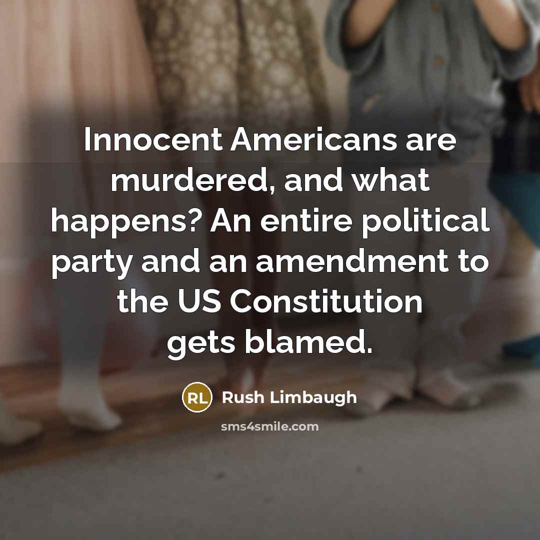 “Innocent Americans are murdered, and what happens? An entire political…” quote by Rush Limbaugh