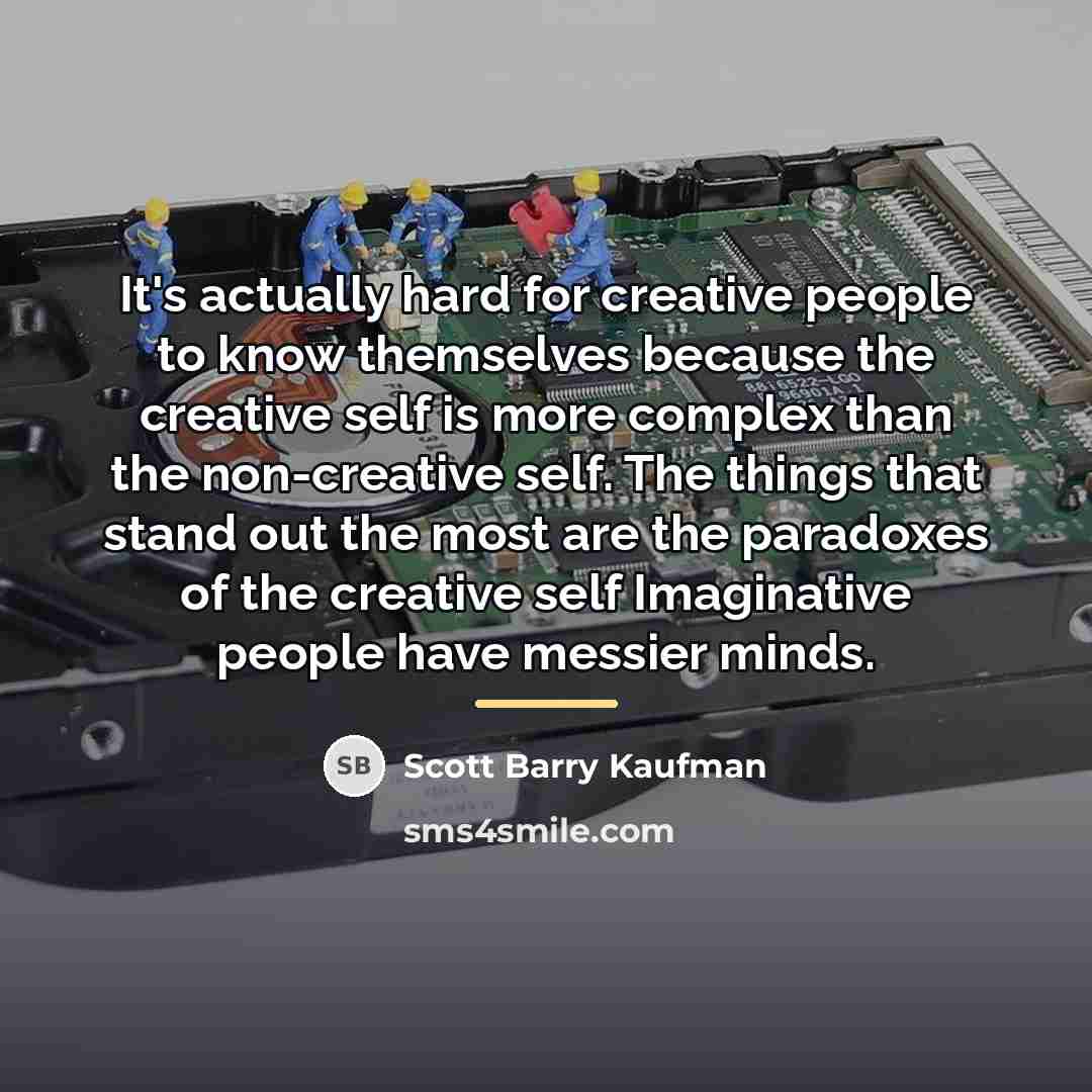 “It's actually hard for creative people to know themselves because…” quote by Scott Barry Kaufman