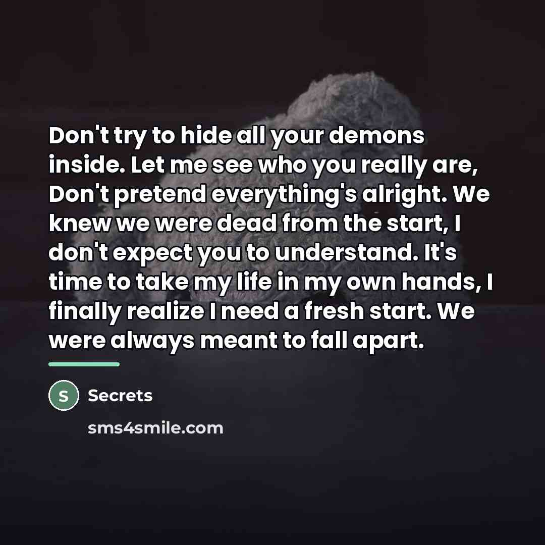 “Don't try to hide all your demons inside. Let me…” quote by Secrets