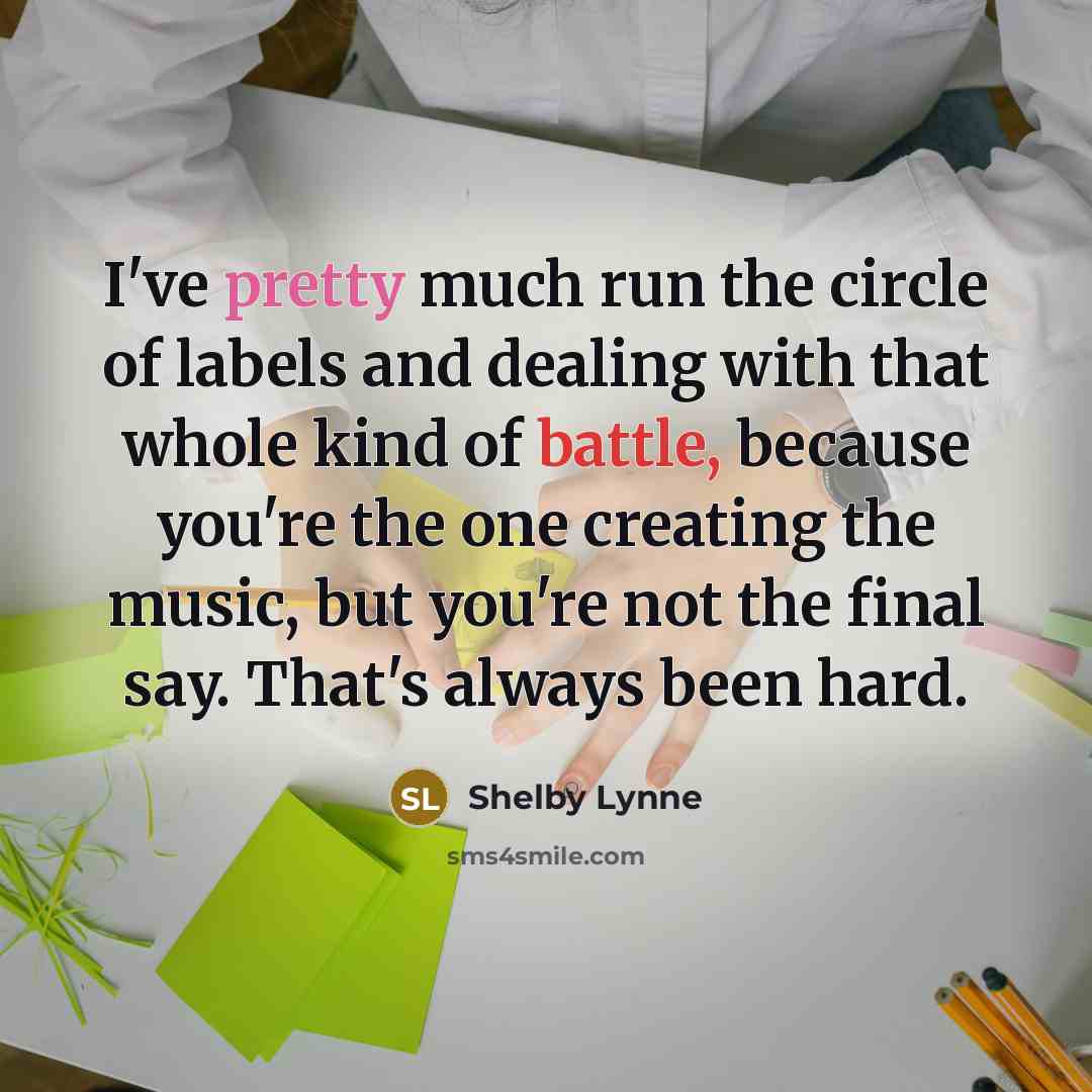 “I've pretty much run the circle of labels and dealing…” quote by Shelby Lynne