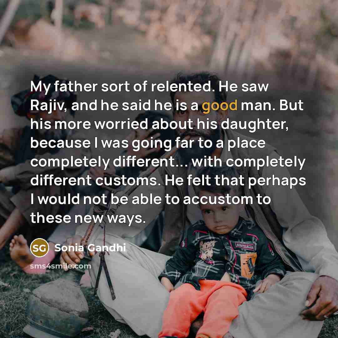 “My father sort of relented. He saw Rajiv, and he…” quote by Sonia Gandhi