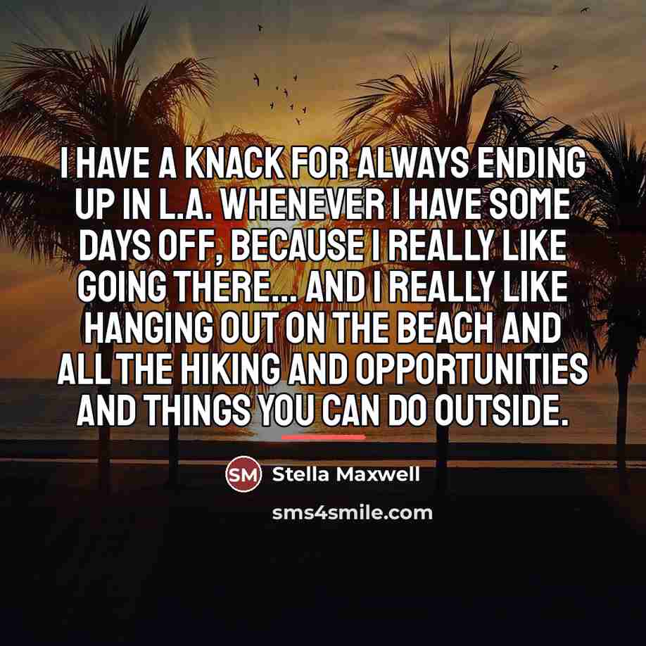 “I have a knack for always ending up in L.A.…” quote by Stella Maxwell