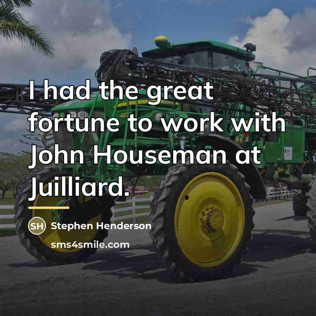 “I had the great fortune to work with John Houseman…” quote by Stephen Henderson