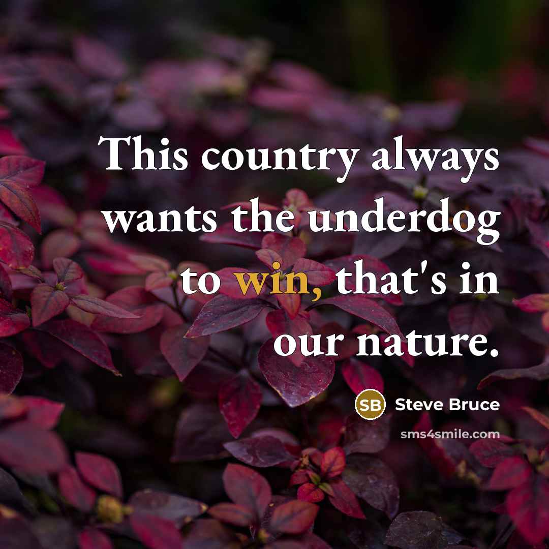 “This country always wants the underdog to win, that's in…” quote by Steve Bruce