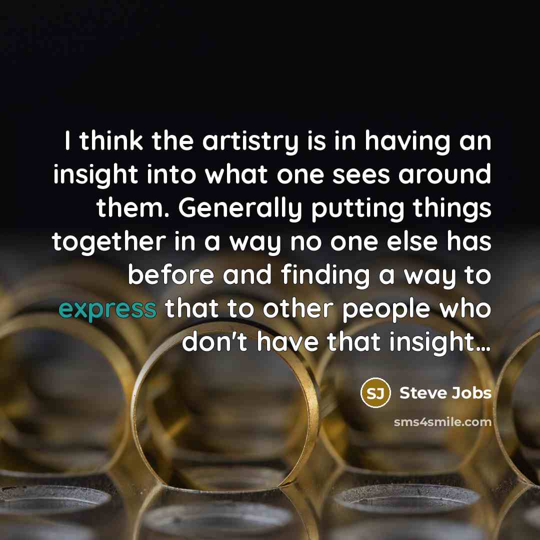 “I think the artistry is in having an insight into…” quote by Steve Jobs