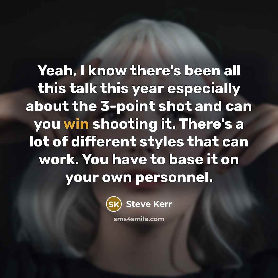 “Yeah, I know there's been all this talk this year…” quote by Steve Kerr