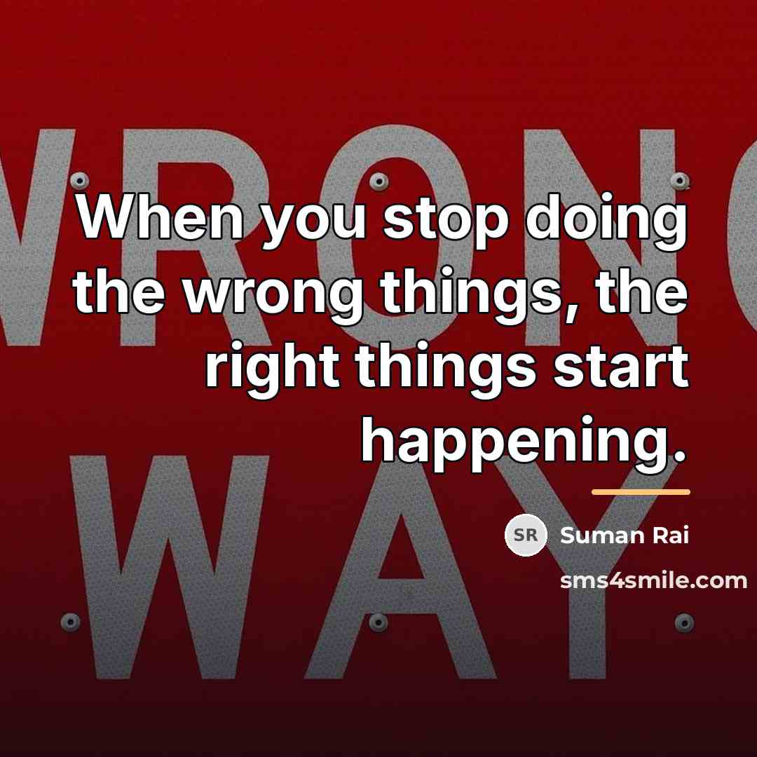 “When you stop doing the wrong things, the right things…” quote by Suman Rai