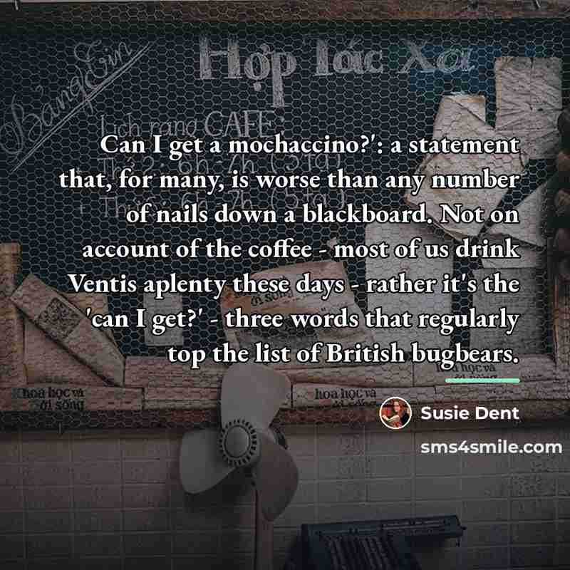 “Can I get a mochaccino?': a statement that, for many,…” quote by Susie Dent
