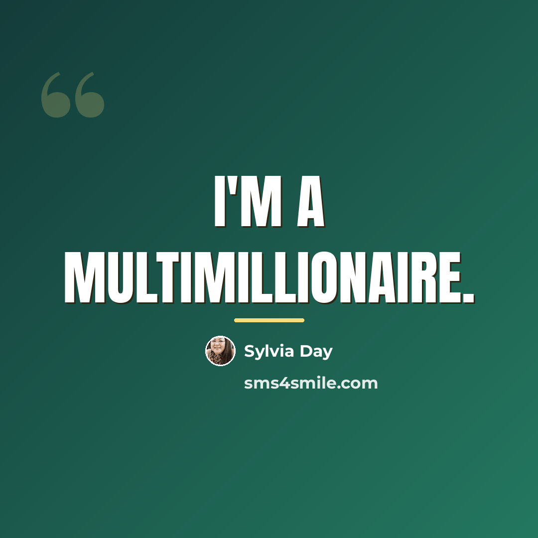 “I'm a multimillionaire.…” quote by Sylvia Day