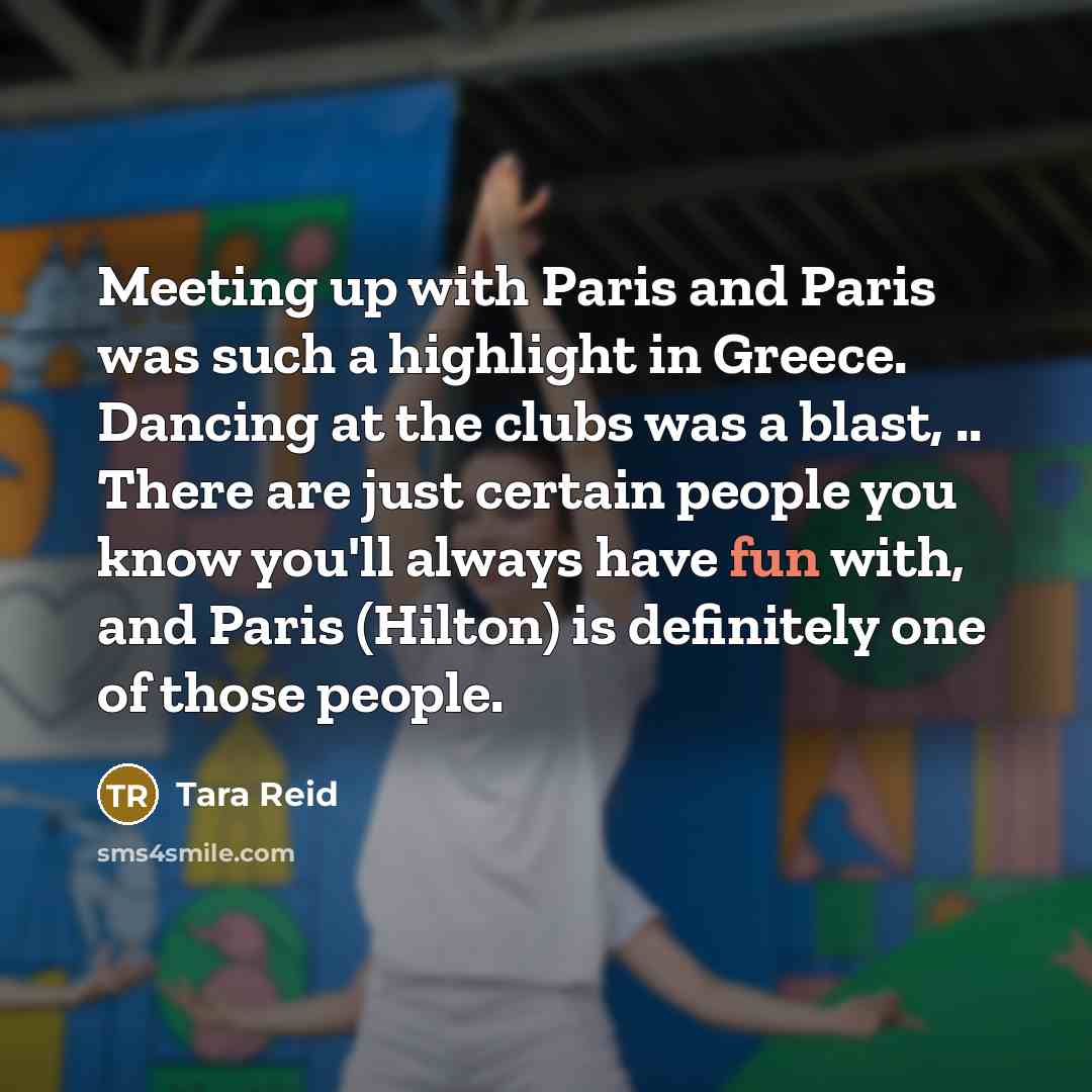 “Meeting up with Paris and Paris was such a highlight…” quote by Tara Reid