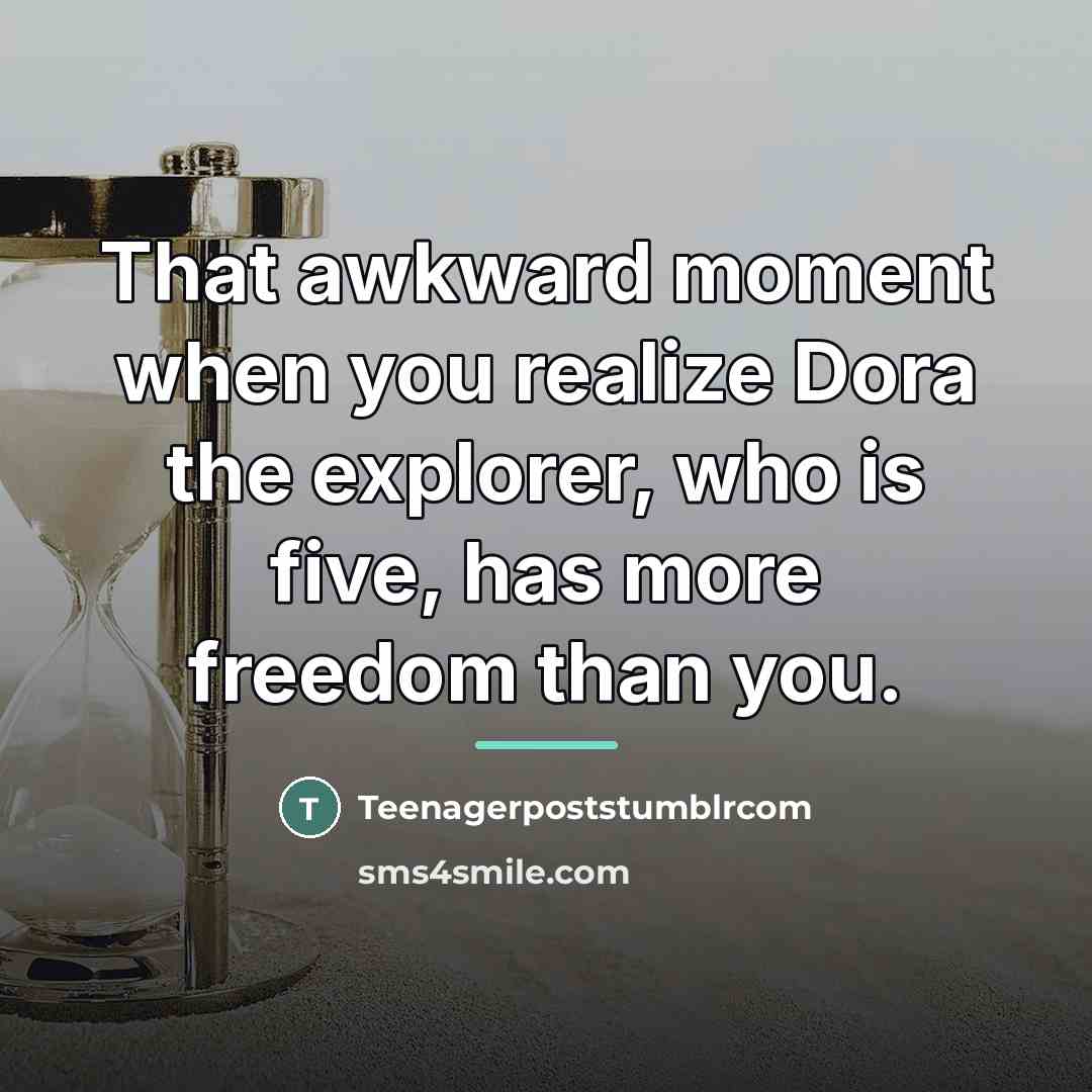 “That awkward moment when you realize Dora the explorer, who…” quote by Teenagerpoststumblrcom