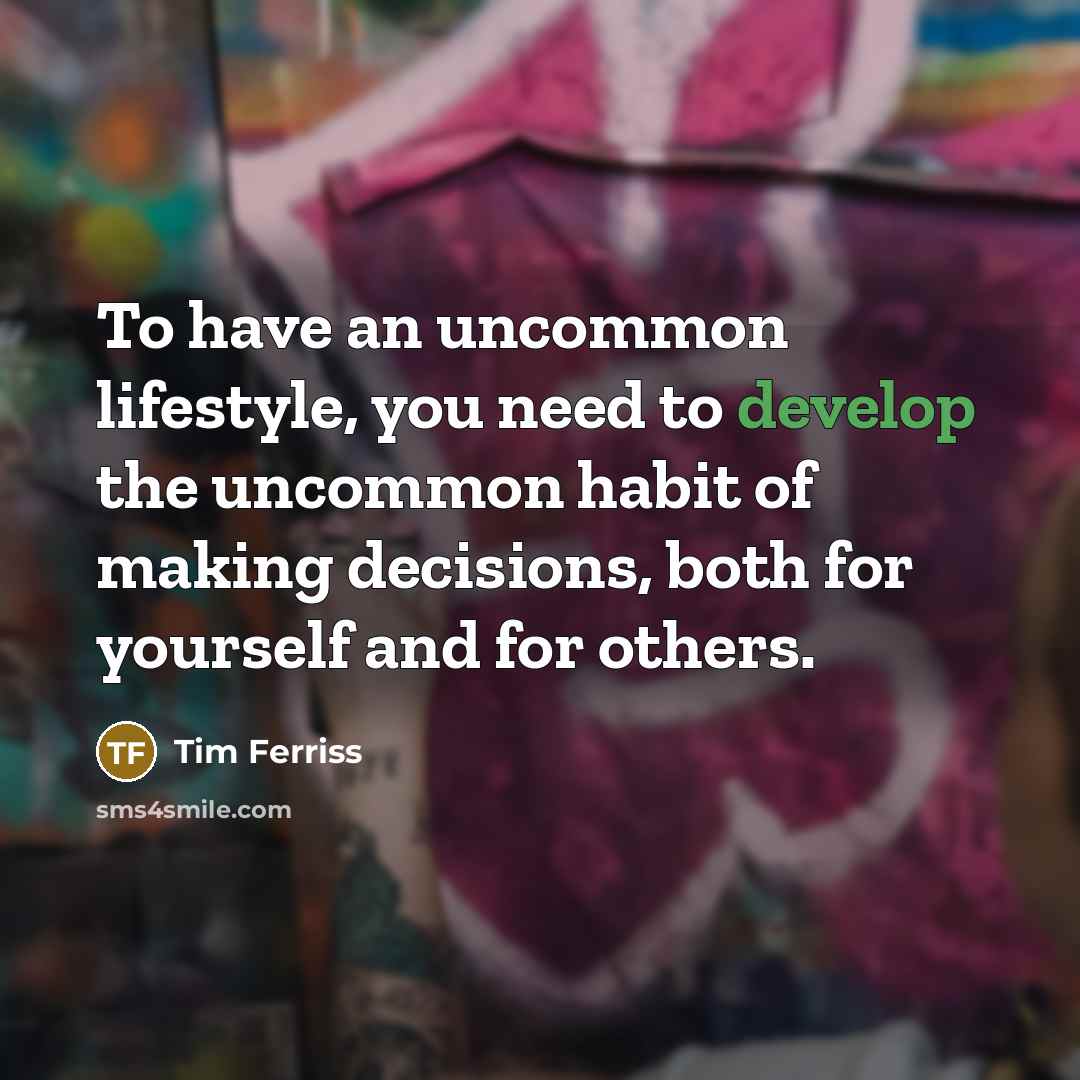 “To have an uncommon lifestyle, you need to develop the…” quote by Tim Ferriss