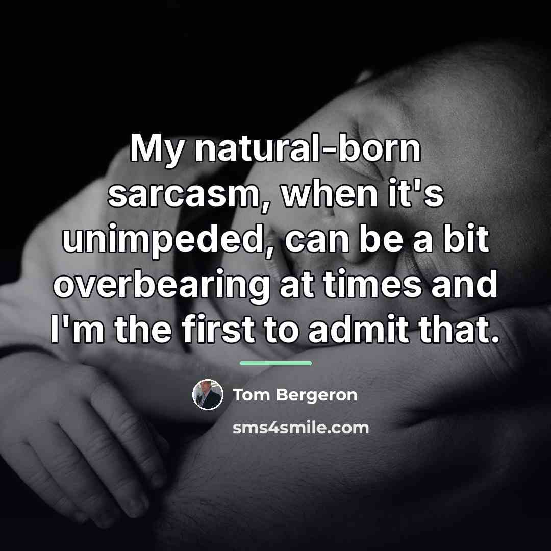 “My natural-born sarcasm, when it's unimpeded, can be a bit…” quote by Tom Bergeron