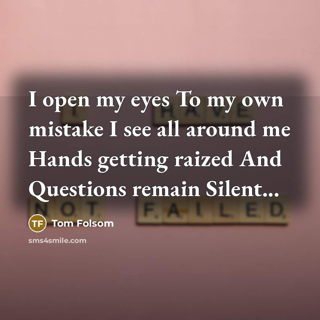 “I open my eyes To my own mistake I see…” quote by Tom Folsom