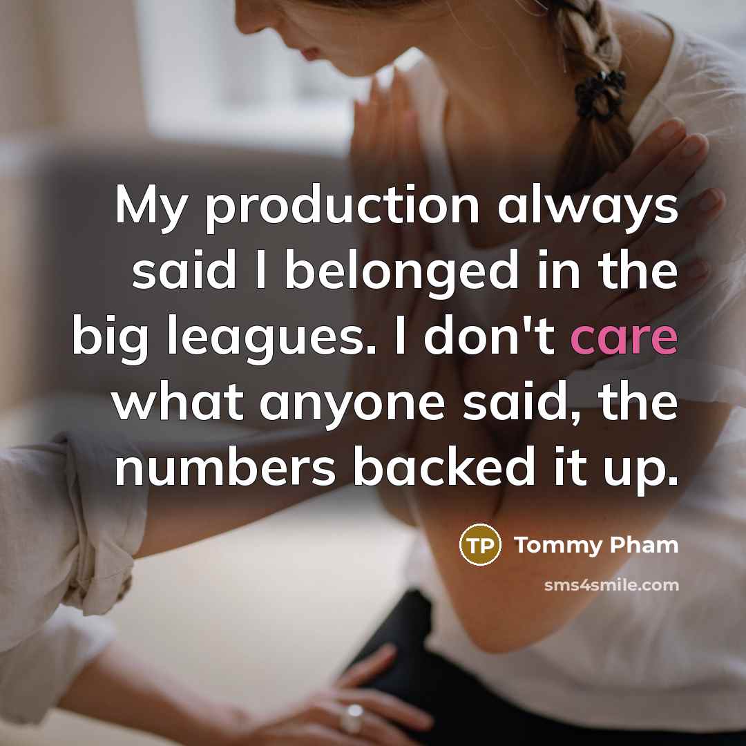 “My production always said I belonged in the big leagues.…” quote by Tommy Pham