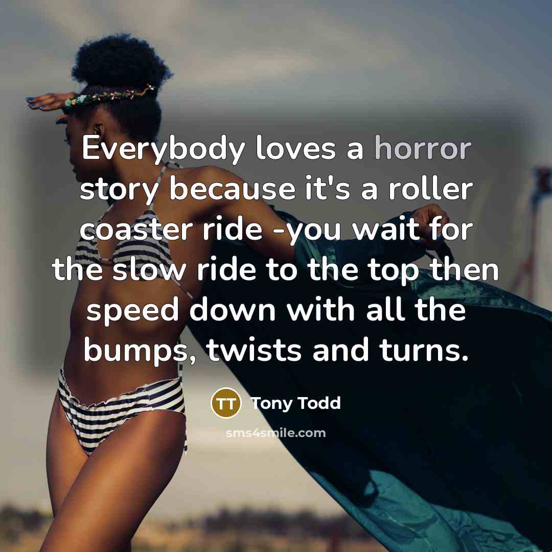 “Everybody loves a horror story because it's a roller coaster…” quote by Tony Todd