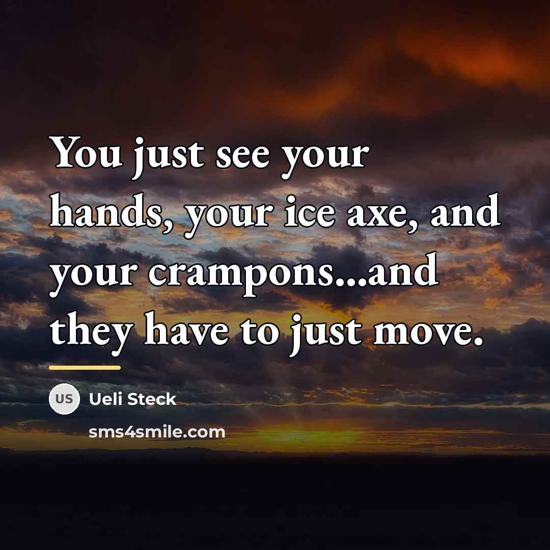 “You just see your hands, your ice axe, and your…” quote by Ueli Steck