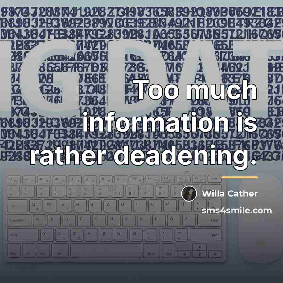 “Too much information is rather deadening.…” quote by Willa Cather