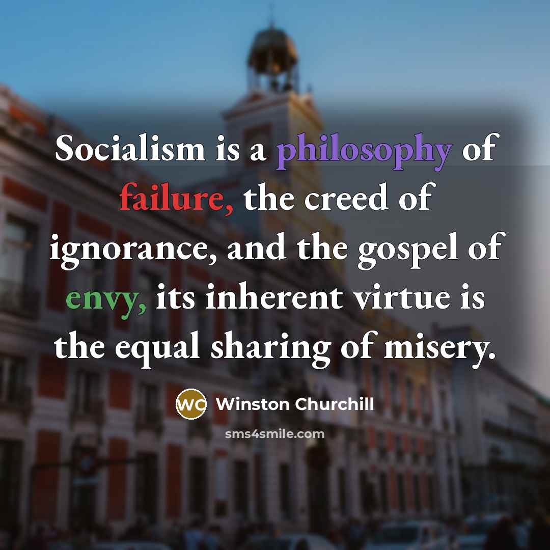 “Socialism is a philosophy of failure, the creed of ignorance,…” quote by Winston Churchill