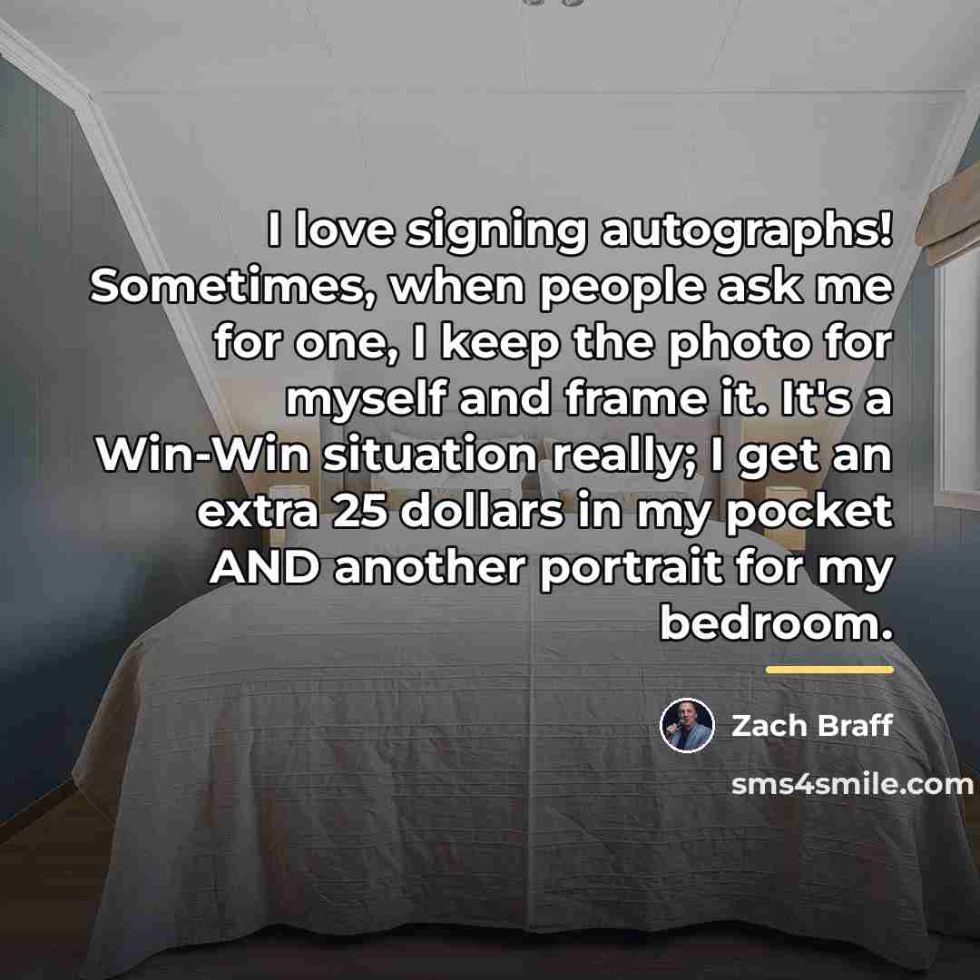 “I love signing autographs! Sometimes, when people ask me for…” quote by Zach Braff