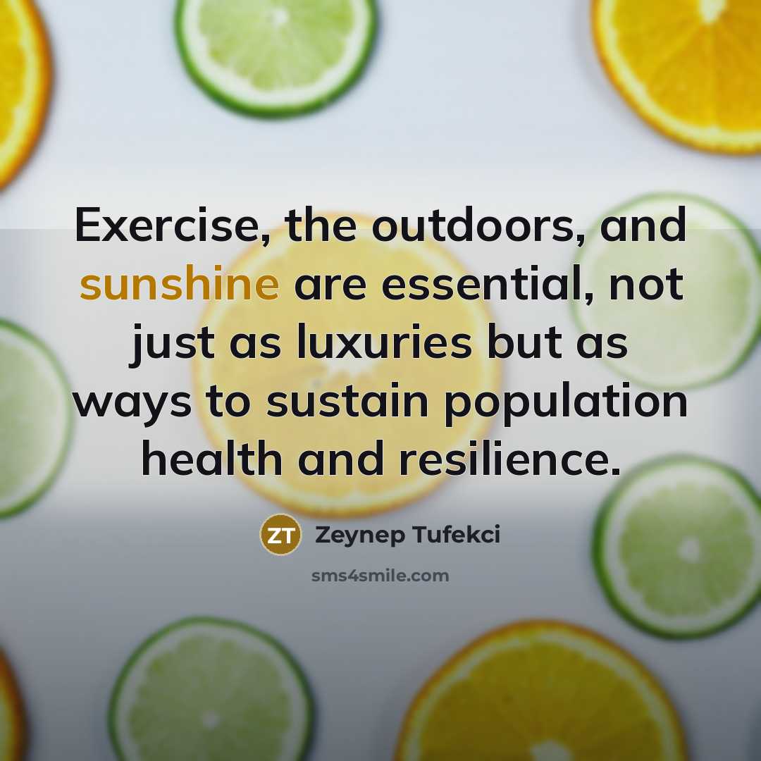 “Exercise, the outdoors, and sunshine are essential, not just as…” quote by Zeynep Tufekci