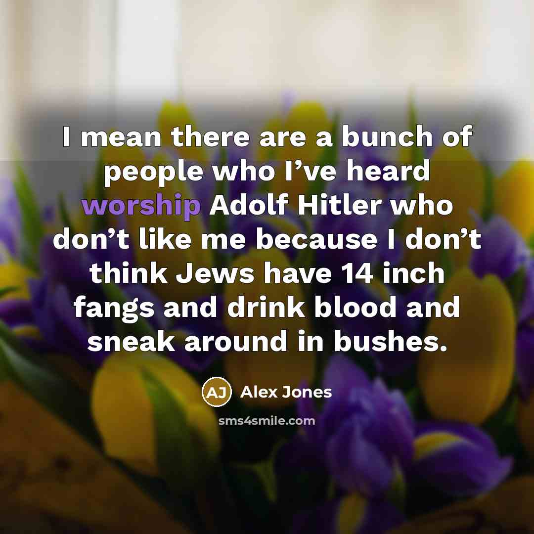 “I mean there are a bunch of people who I’ve…” quote by Alex Jones