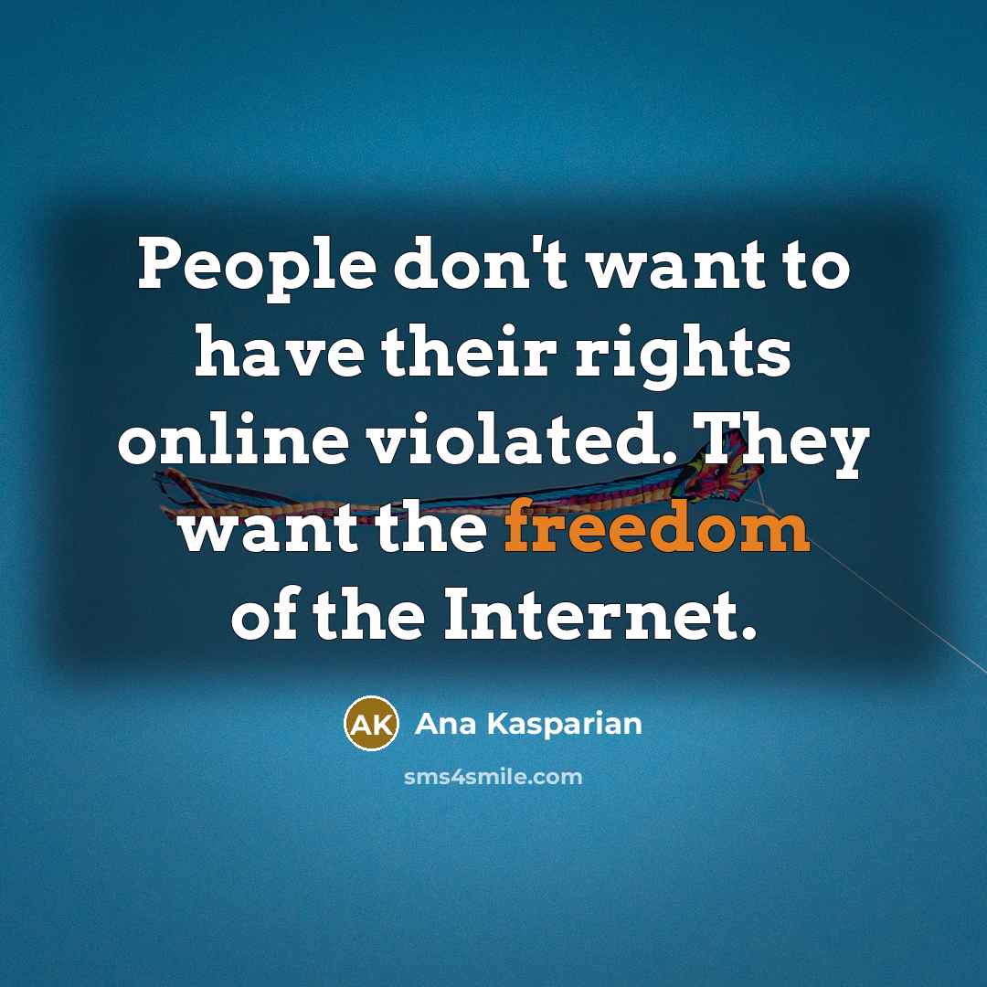 “People don't want to have their rights online violated. They…” quote by Ana Kasparian
