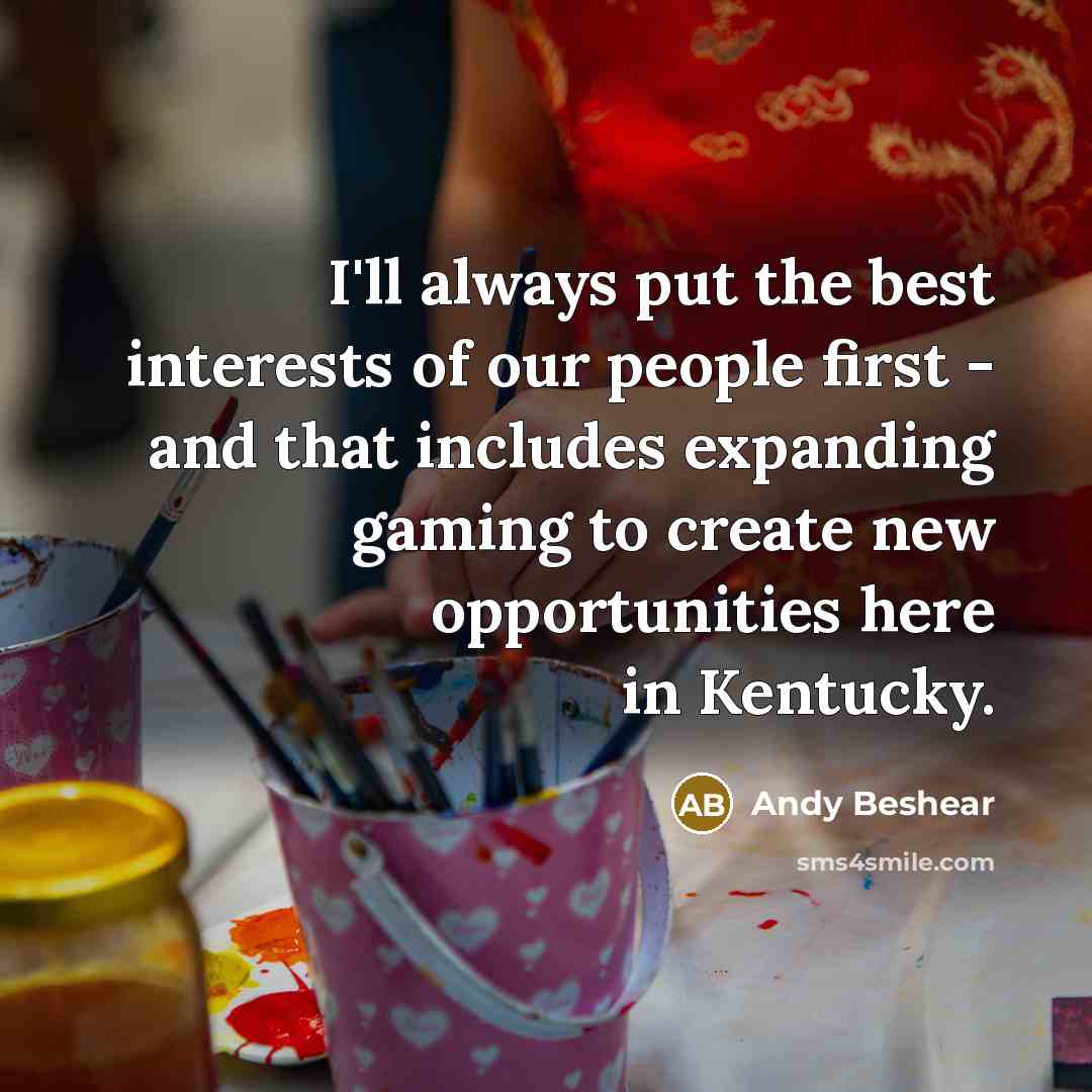 “I'll always put the best interests of our people first…” quote by Andy Beshear