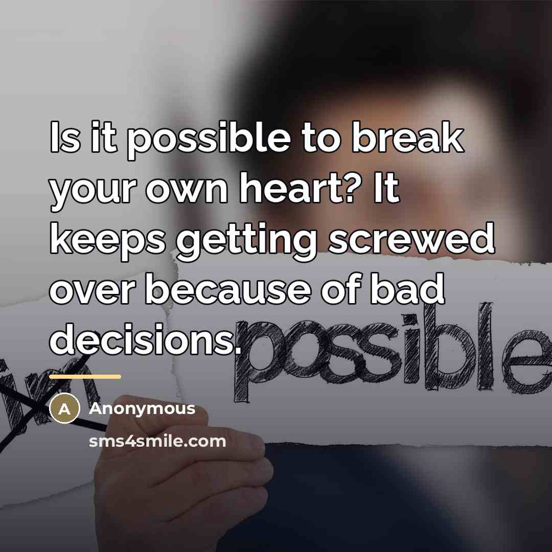 “Is it possible to break your own heart? It keeps…” quote by Anonymous