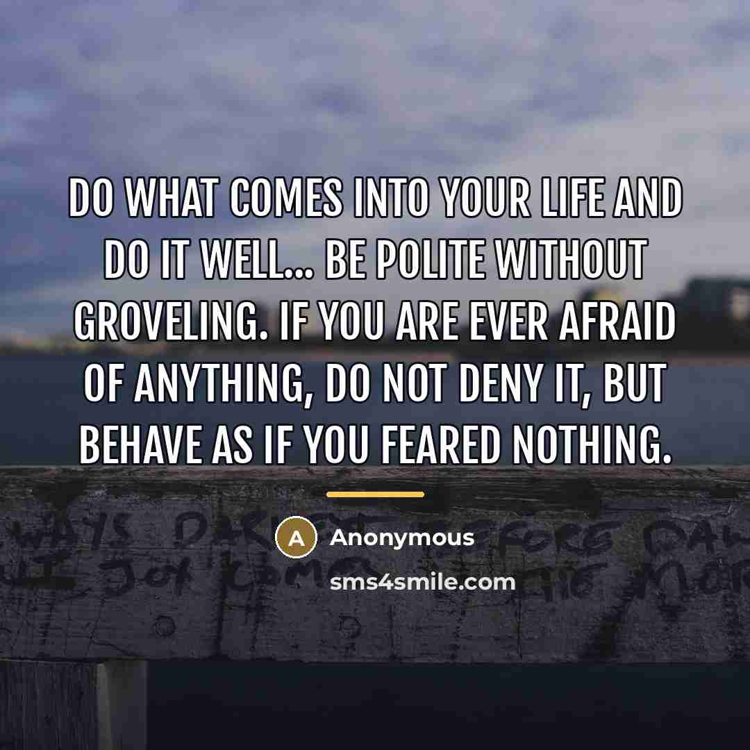 “Do what comes into your life and do it well...…” quote by Anonymous