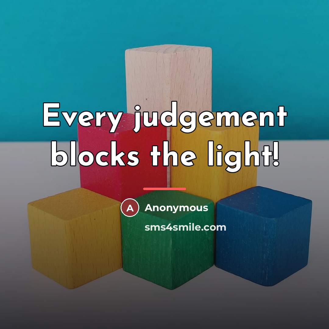 “Every judgement blocks the light!…” quote by Anonymous