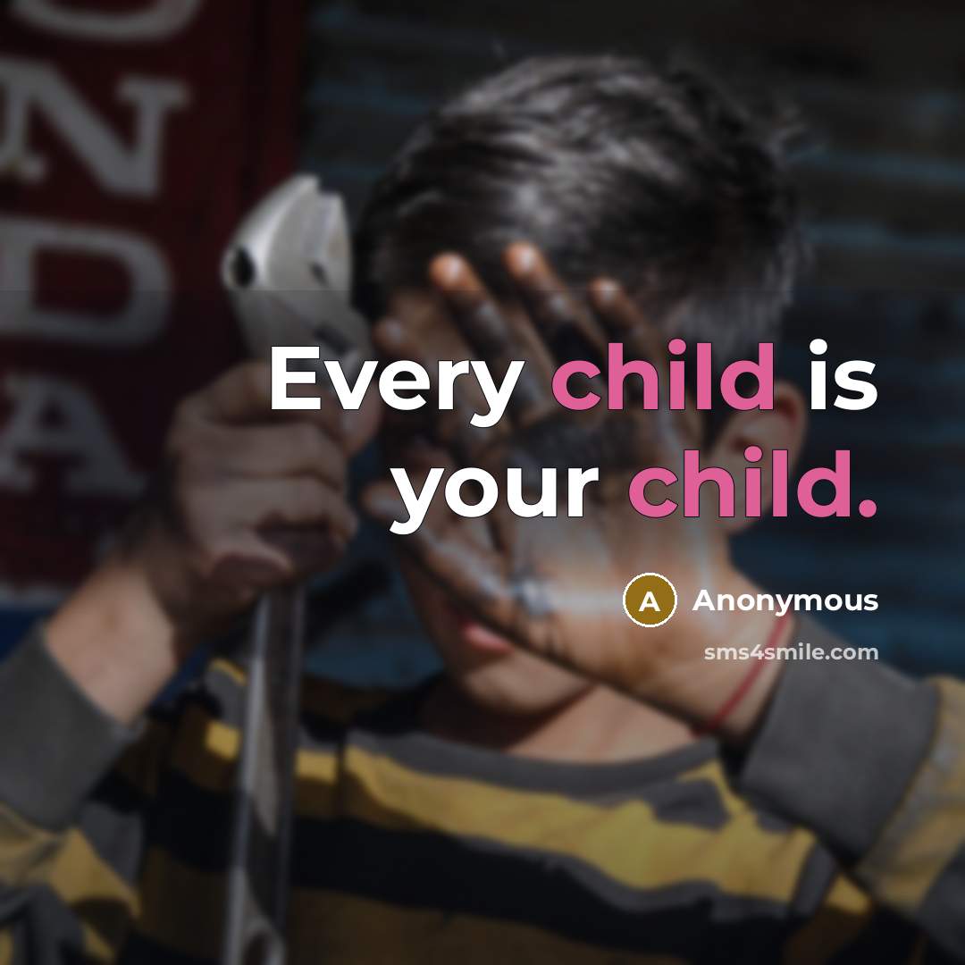“Every child is your child.” quote by Anonymous