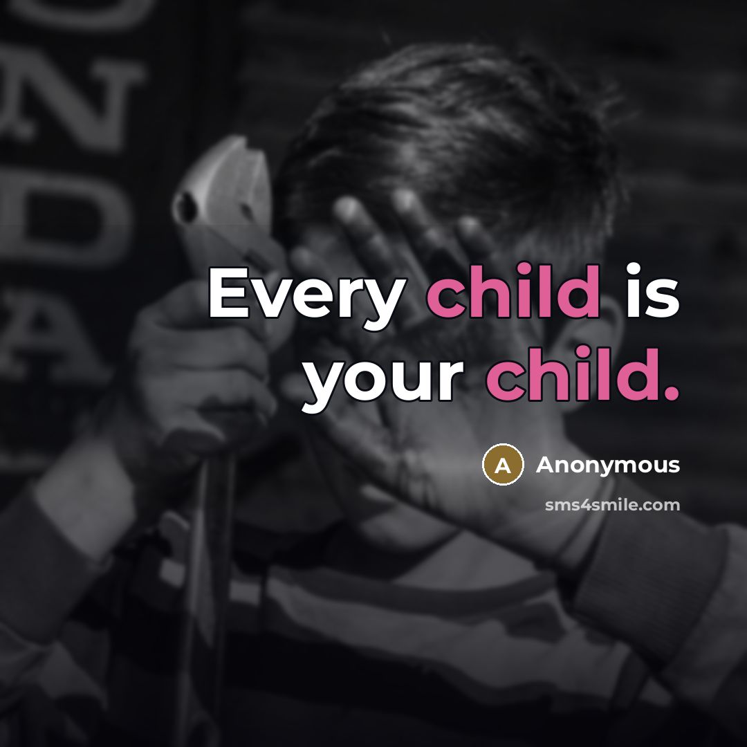 “Every child is your child.…” quote by Anonymous