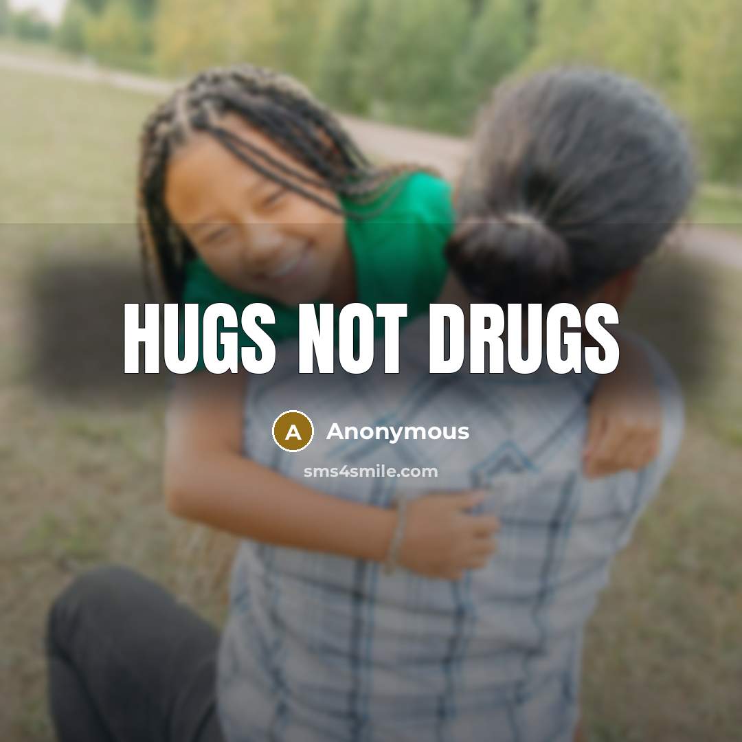 “Hugs not drugs” quote by Anonymous