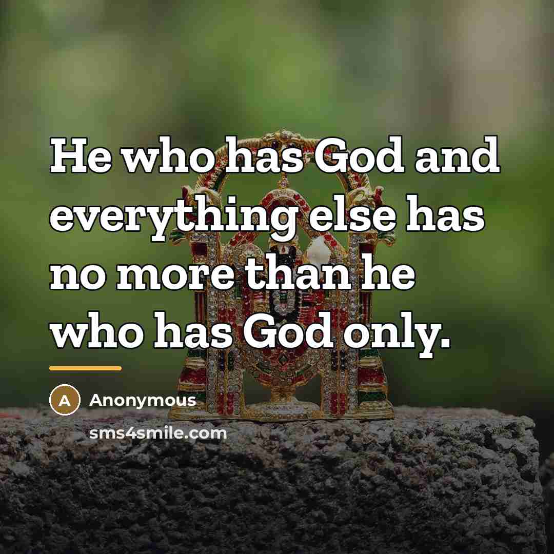 “He who has God and everything else has no more…” quote by Anonymous