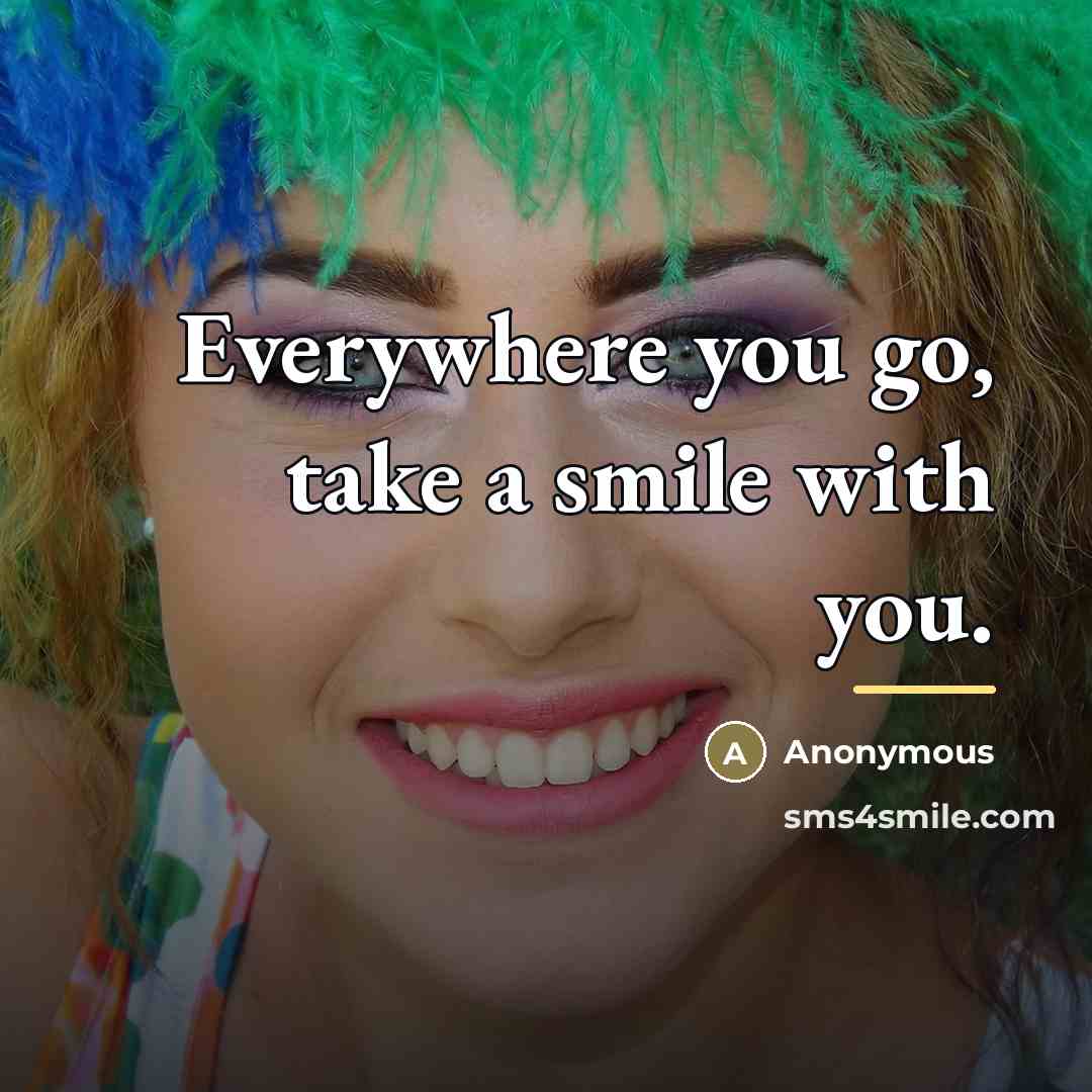 “Everywhere you go, take a smile with you.…” quote by Anonymous