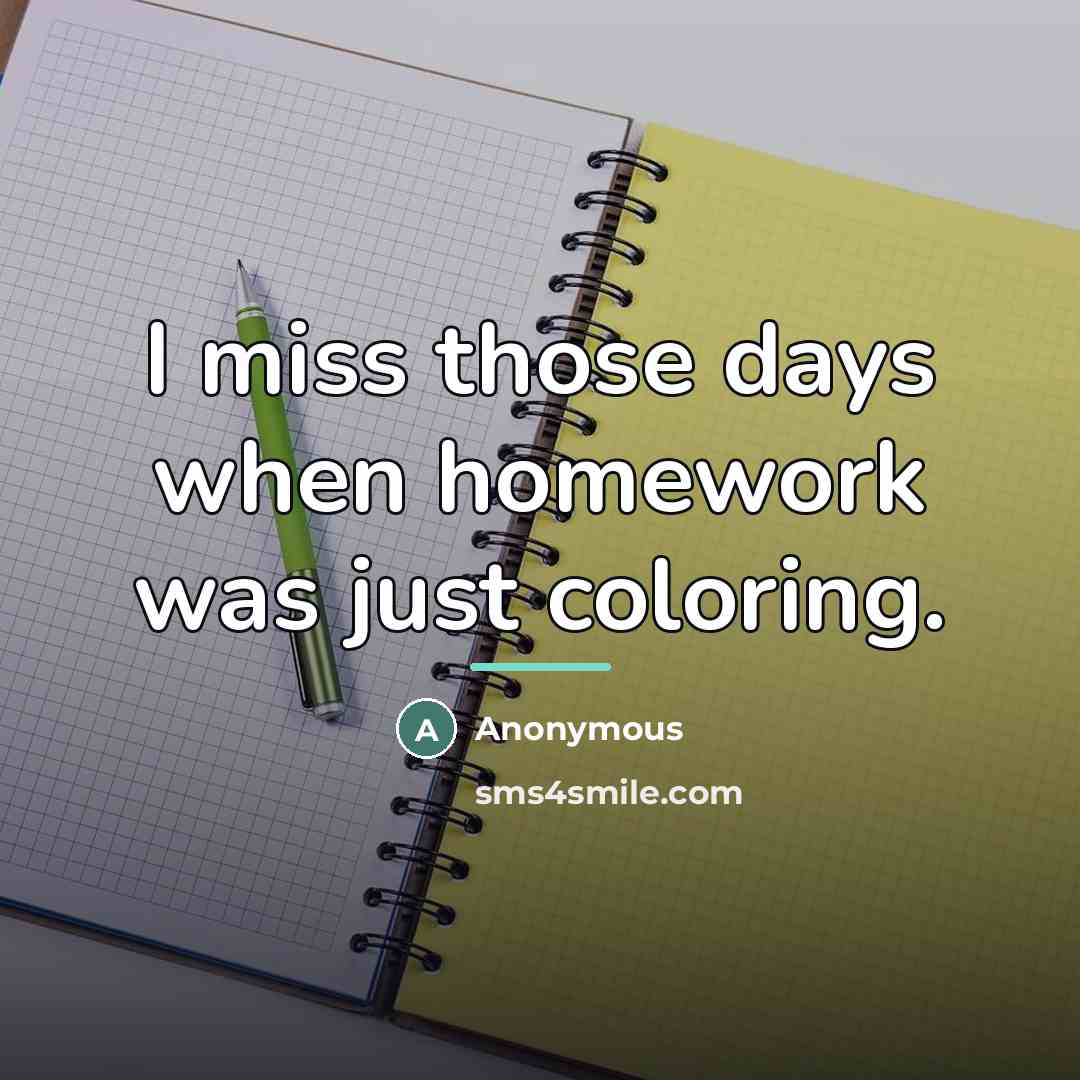 “I miss those days when homework was just coloring.…” quote by Anonymous